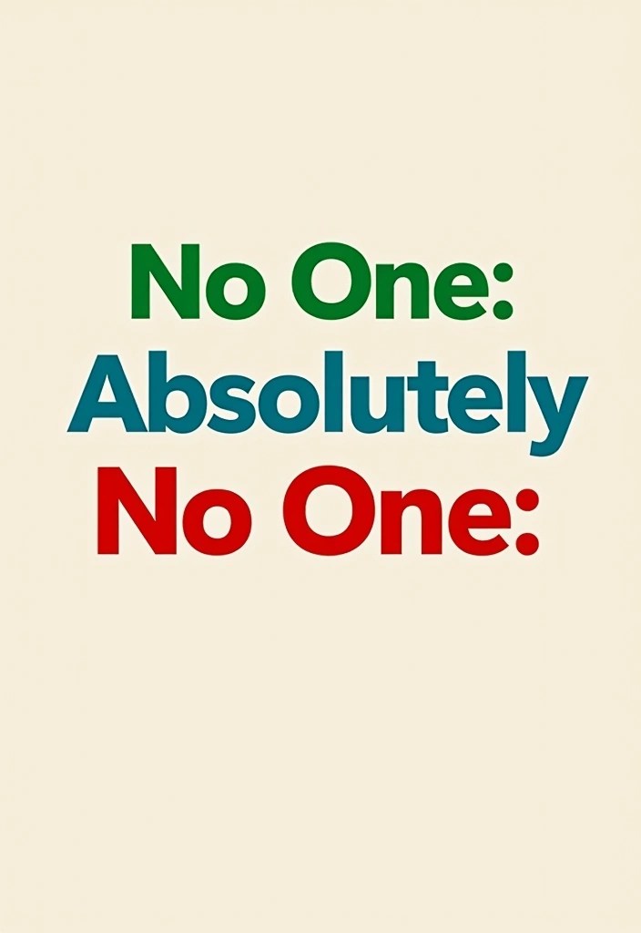 30 Viral Memes You Need to See Right Now (Don’t Miss #15!) - 13. No One: Absolutely No One: